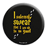 I solemnly swear Badge